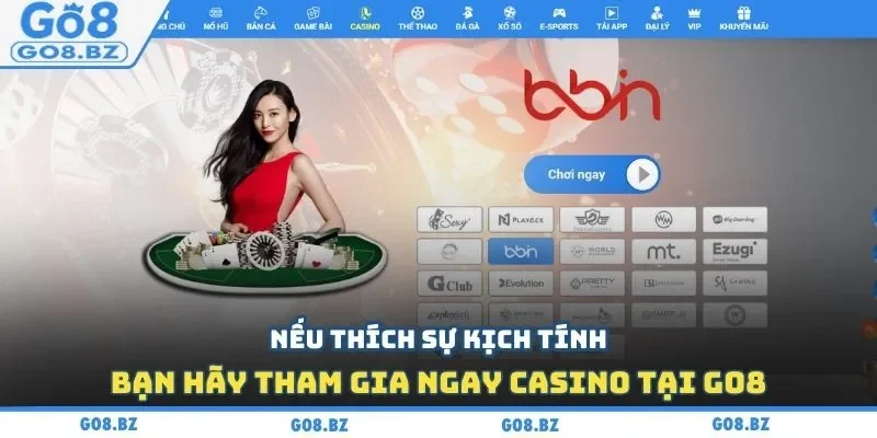 Nếu thích sự kịch tính, bạn hãy tham gia ngay casino tại Go8