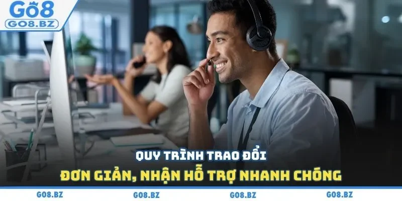 Quy trình trao đổi đơn giản, nhận hỗ trợ nhanh chóng